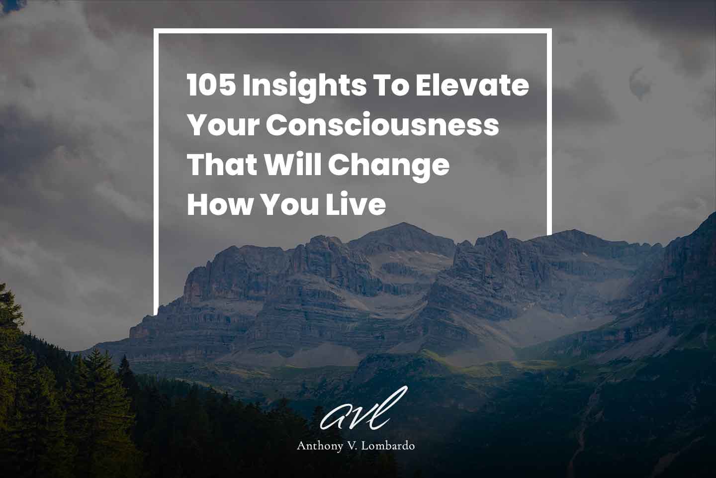 105 Insights To Elevate Your Consciousness That Will Change How You Live