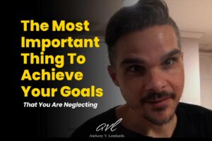 How To Achieve Your Goals By Creating Your State of Being