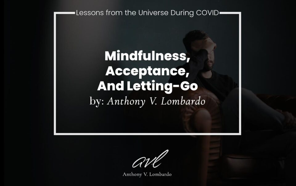 Lessons from the Universe During COVID. Mindfulness, Acceptance, And Letting-Go