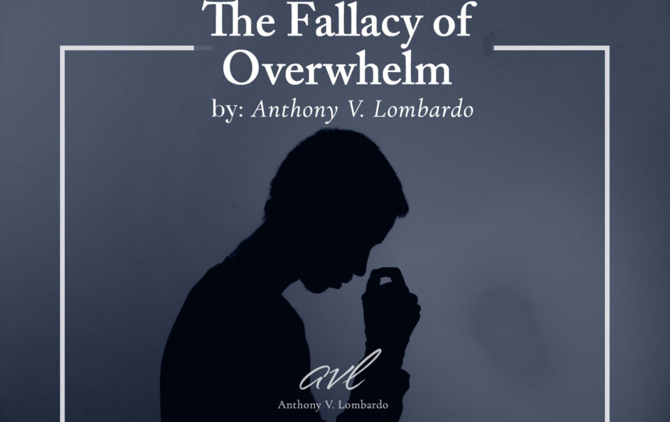 The Fallacy of Overwhelm