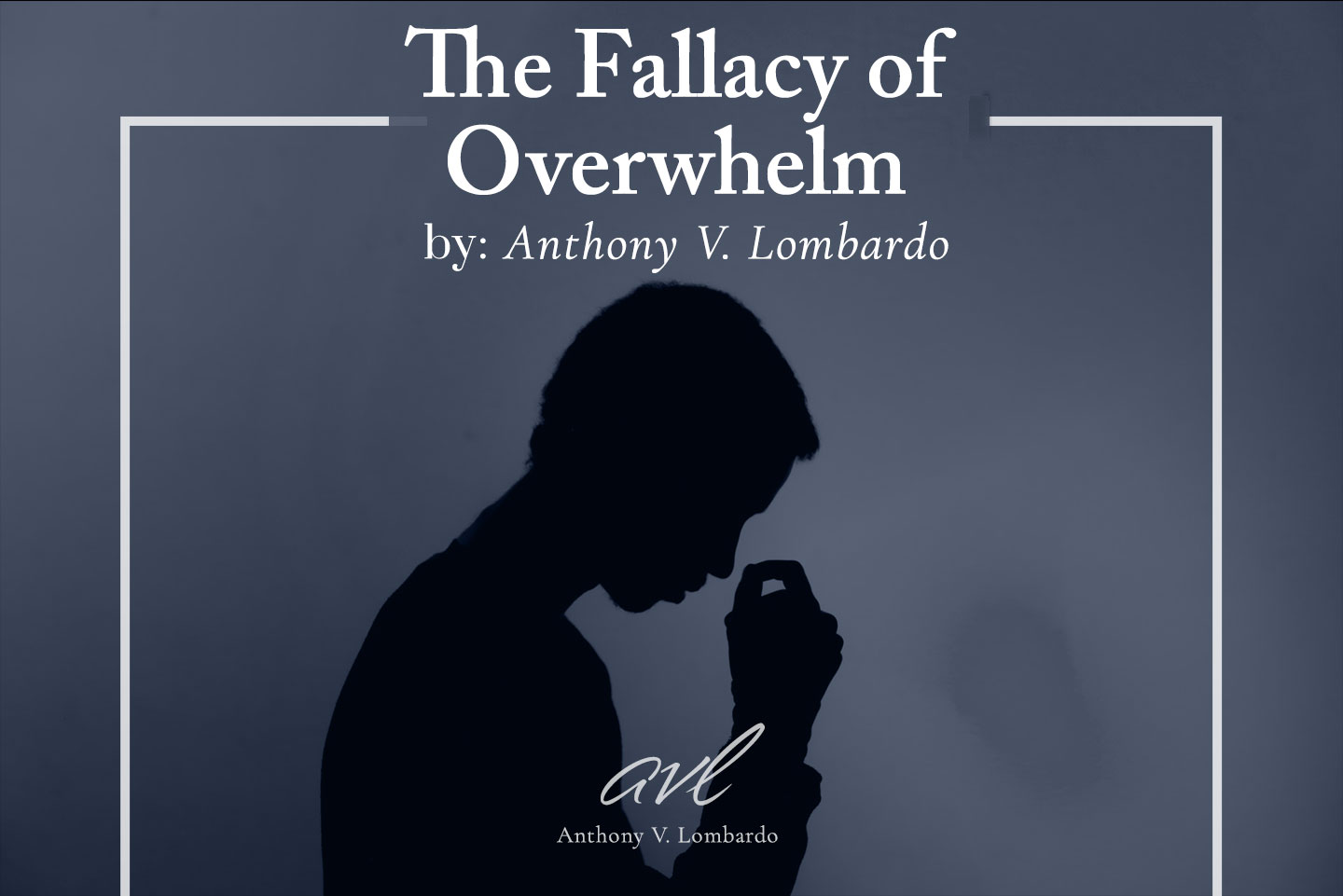 The Fallacy of Overwhelm