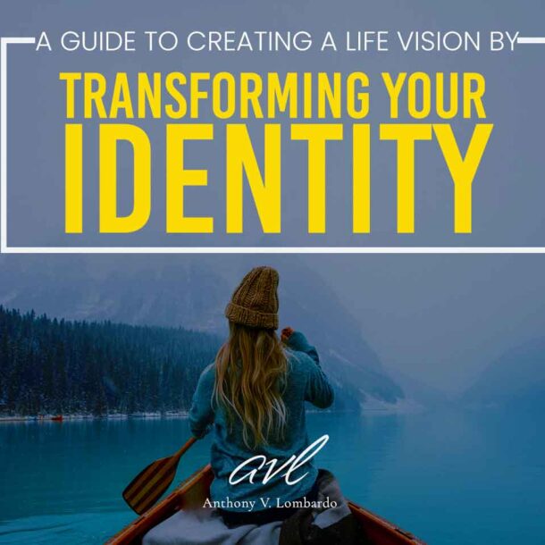 A guide to creating a life vision by transforming your identity
