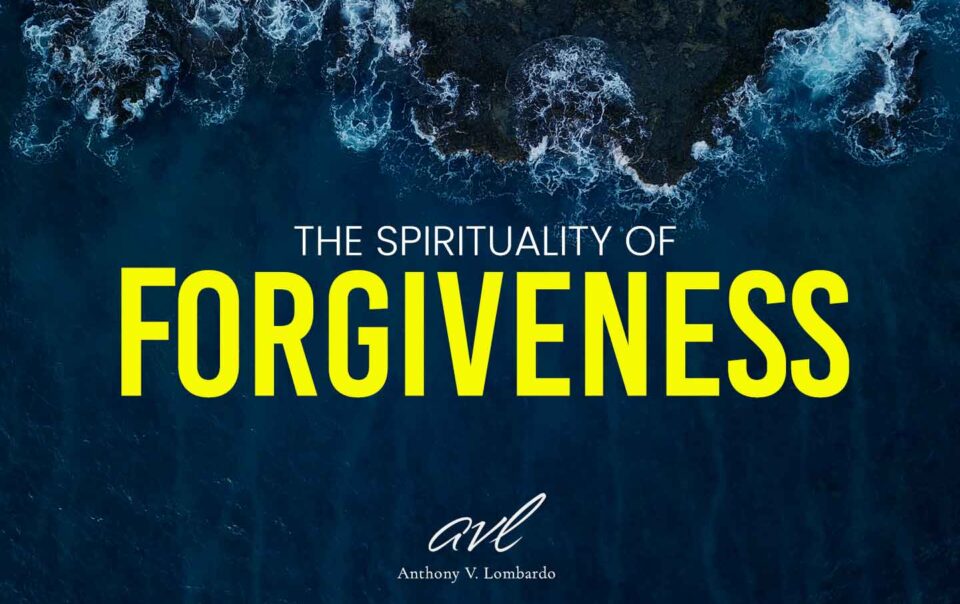 The Spirituality of Forgiveness