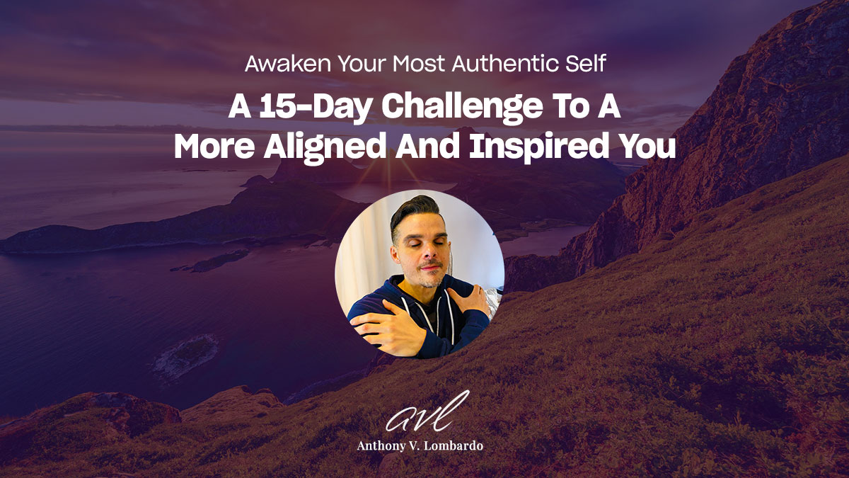Awaken Your Most Authentic Self: A 15-Day Challenge To A More Aligned And Inspired You