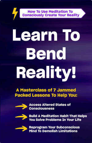 Learn To Bend Reality: A free email course on How To Use Meditation To Consciously Create Your Reality